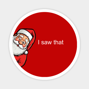 I saw that - Funny Xmas Santa Magnet